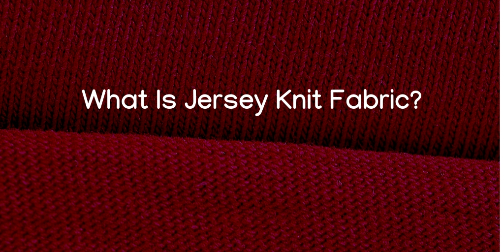 What Is Jersey Knit Fabric? - Complete Guide - Fabrics by the Yard